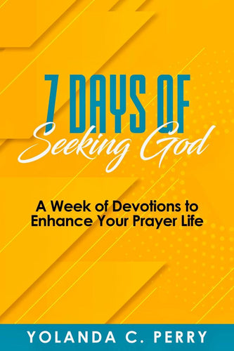 7 DAYS OF SEEKING GOD: A Week of Devotions to Enhance Your Prayer Life
