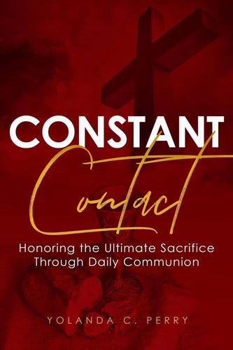 CONSTANT CONTACT: Honoring the Ultimate Sacrifice Through Daily Communion