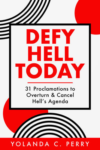 DEFY HELL TODAY: 31 Proclamations to Overturn & Cancel Hell's Agenda