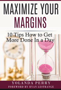 Maximize Your Margins: 10 Tips How To Get More Done In A Day