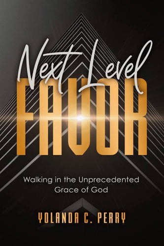 Next Level Favor: Walking in the Unprecedented Favor of God