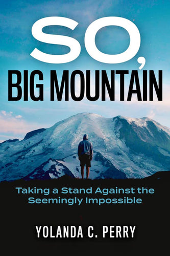 SO, BIG MOUNTAIN: Taking a Stand Against the Seemingly Impossible