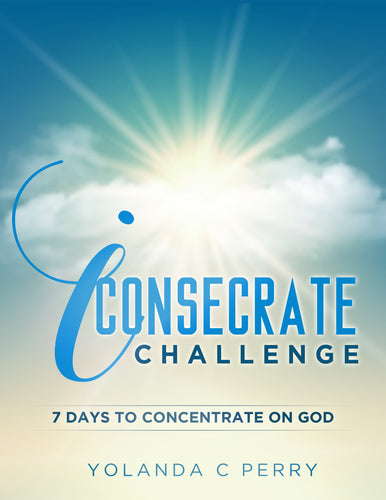 iCONSECRATE CHALLENGE: 7 Days to Concentrate on God